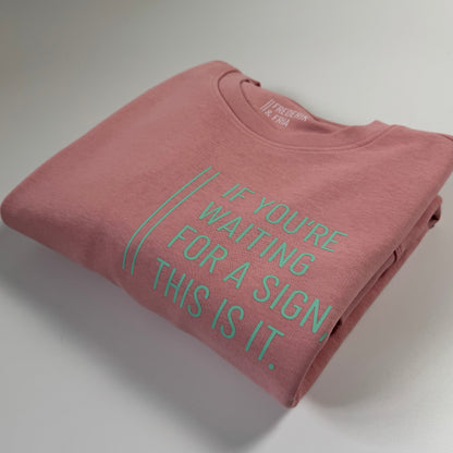 Sweatshirt Unisex ‚If you’re waiting for a sign, this is it.‘, Canyon Pink / Mint