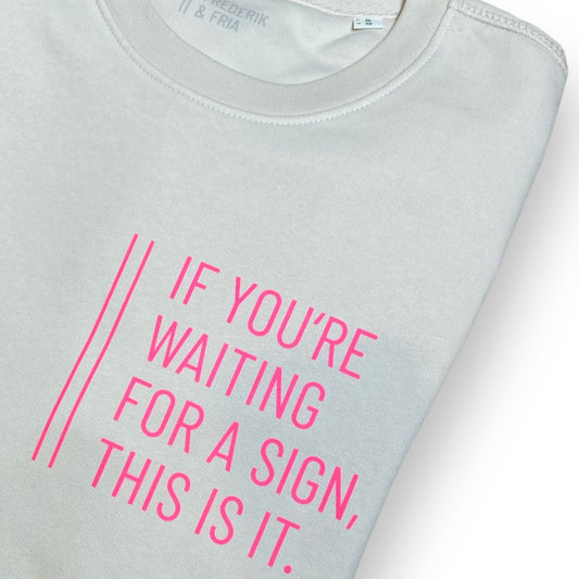 Sweatshirt Unisex 'If you're waiting for a sign...': Vintage White / Neon Pink